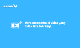 Cara Memperbaiki Video yang Tidak Ada Suaranya