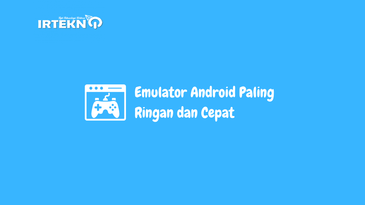 Emulator Android Paling Ringan dan Cepat
