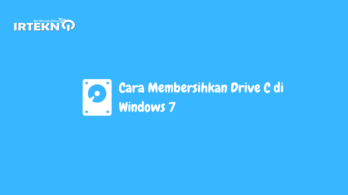 Cara Membersihkan Drive C di Windows 7