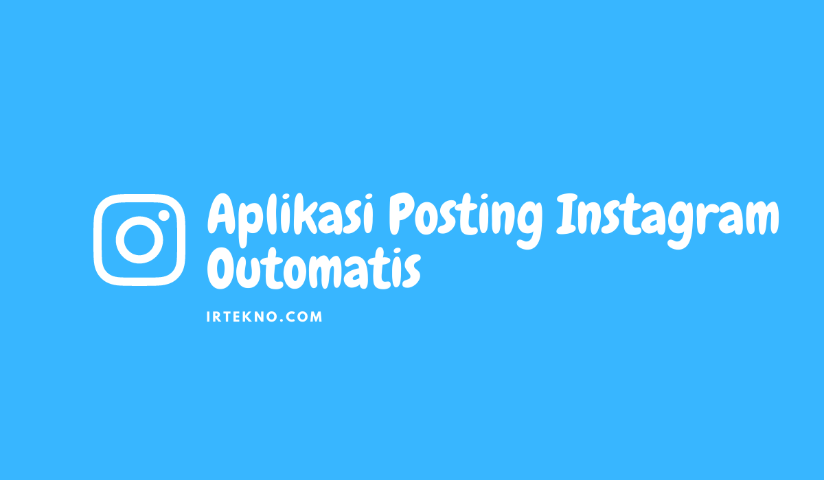 Aplikasi Posting Instagram Outomatis
