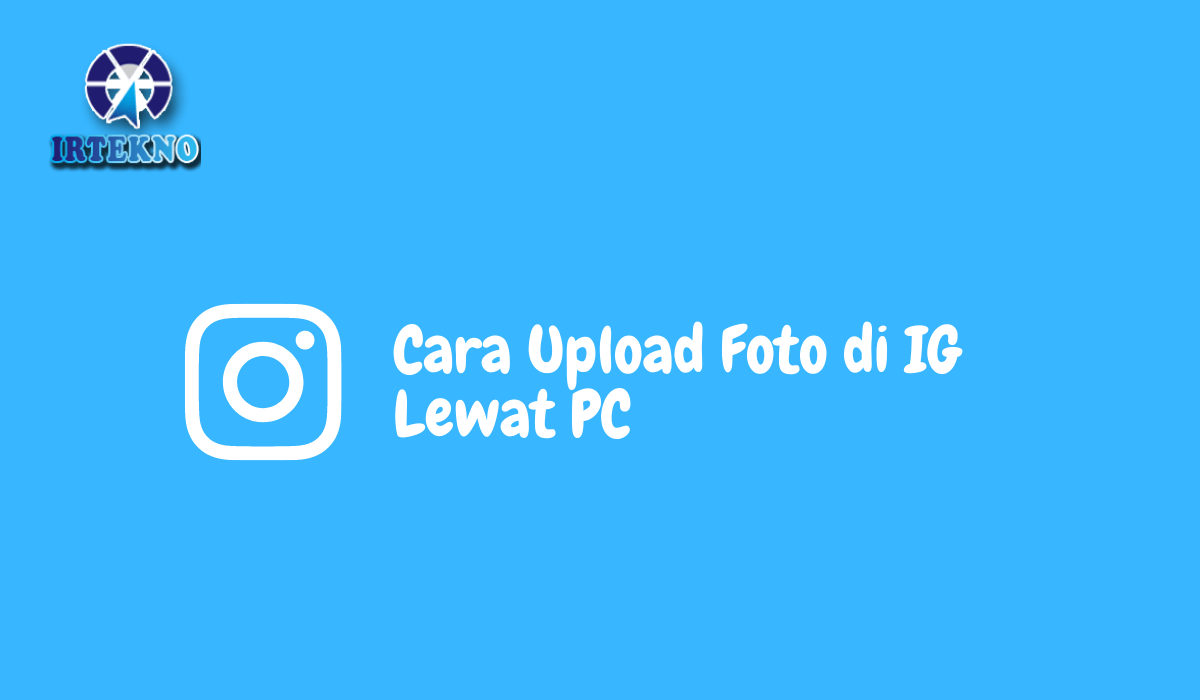 Cara Upload Foto di IG Lewat PC