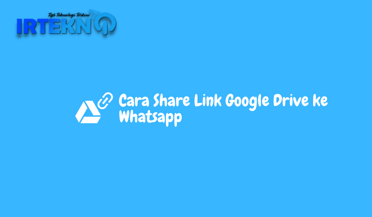 Cara Share Link Google Drive ke Whatsapp Irtekno.com