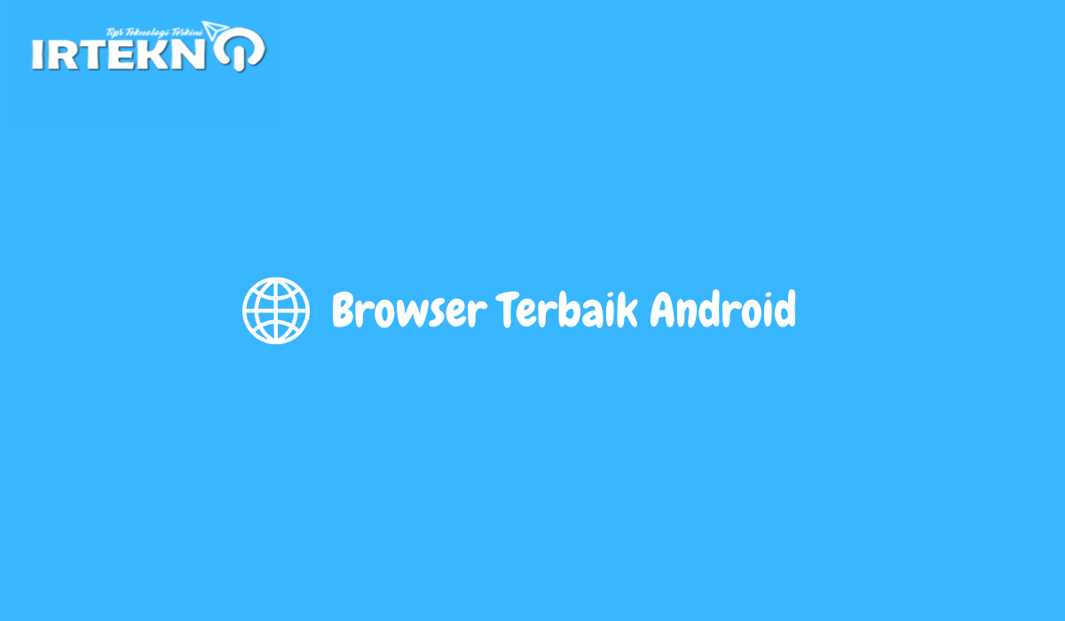 Browser Terbaik Android Super Cepat dan Super Ringan