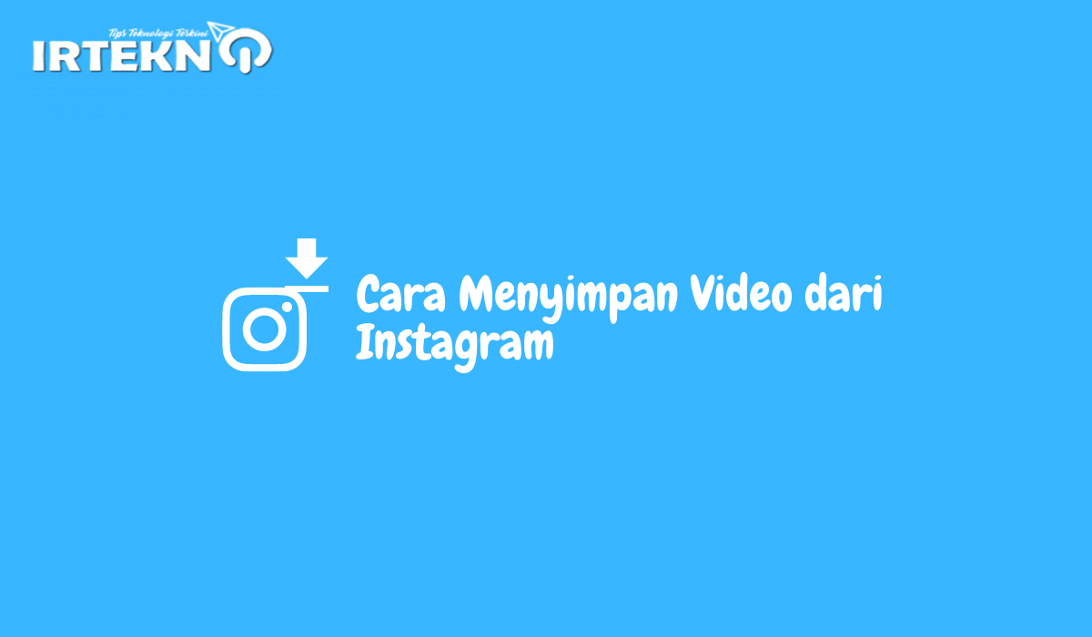 Cara Menyimpan Video dari Instagram ke Galeri Tanpa Aplikasi