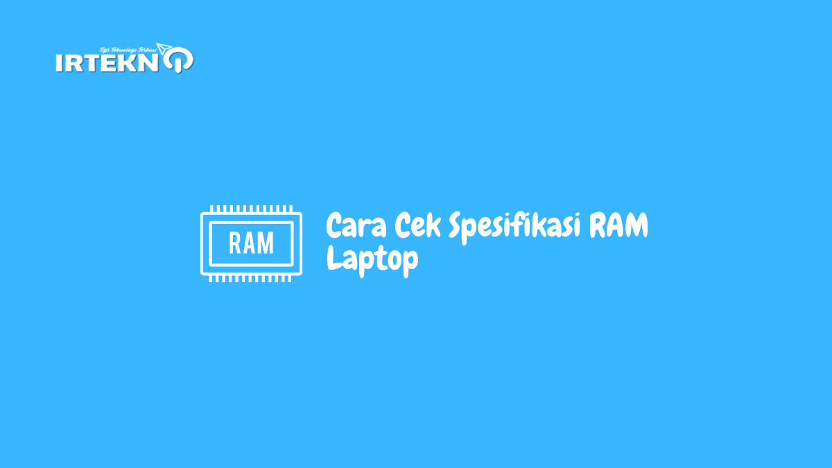 Cara Cek Spesifikasi RAM Laptop