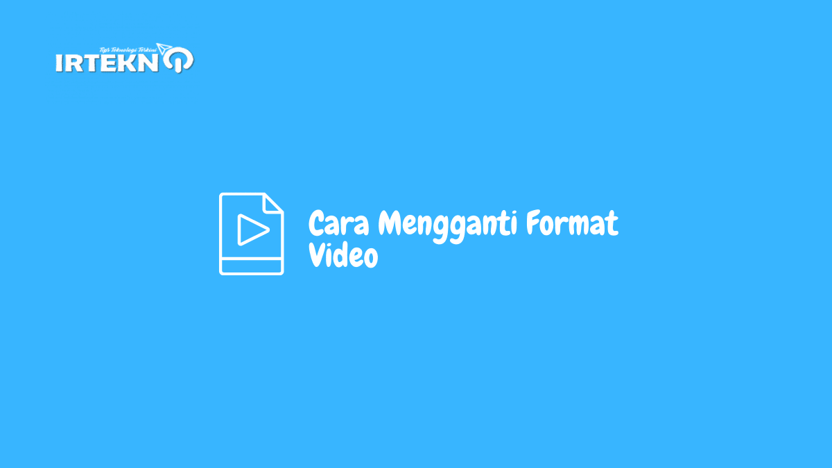Cara Mengganti Format Video
