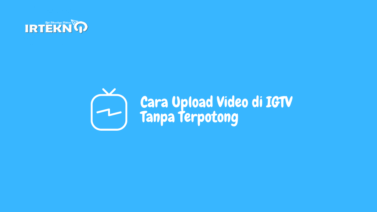 Cara Upload Video di IGTV Tanpa Terpotong