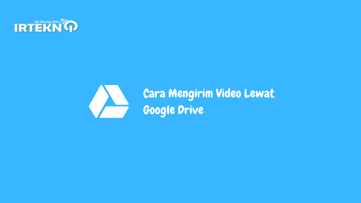 Cara Mengirim Video Lewat Google Drive