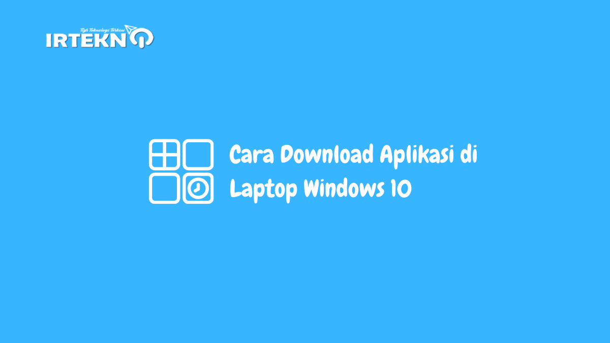 Cara Download Aplikasi di Laptop Windows 10