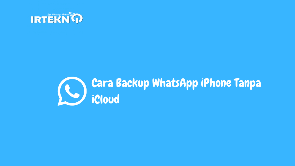 Cara Backup WhatsApp iPhone Tanpa iCloud