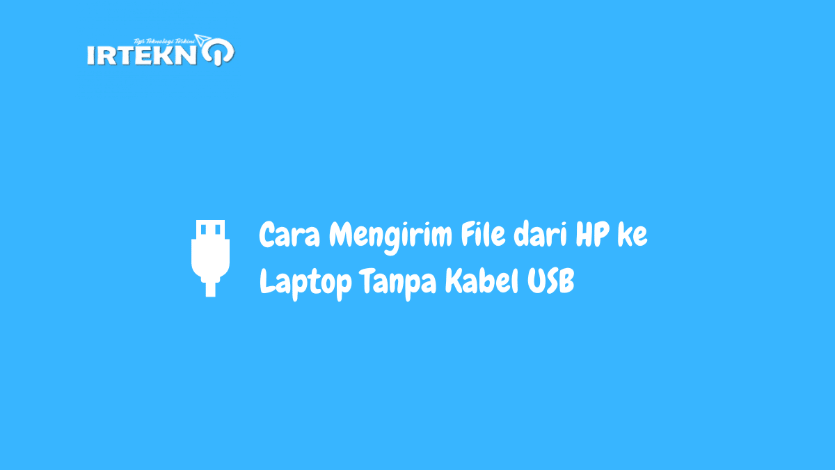 Cara Mengirim File dari HP ke Laptop Tanpa Kabel USB