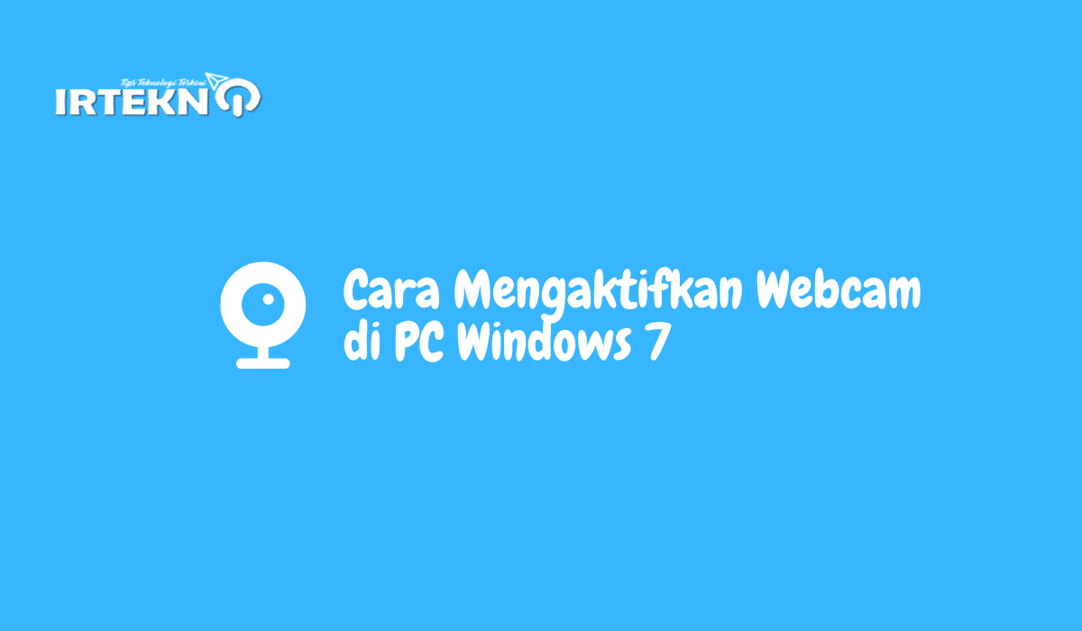 Cara Mengaktifkan Webcam di PC Windows 7