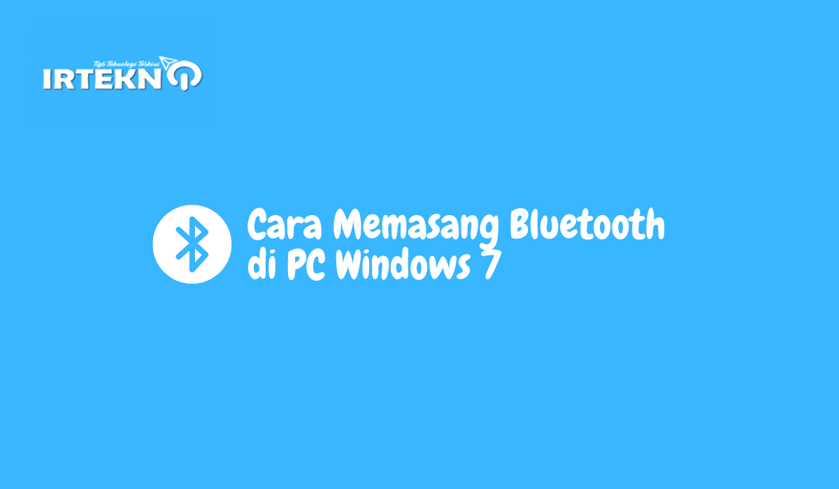 Cara Memasang Bluetooth di PC Windows 7