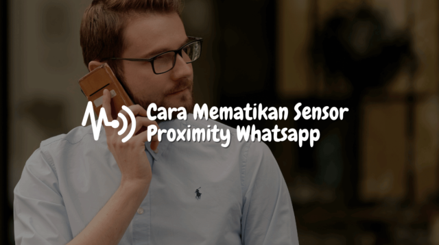 Cara Mematikan Sensor Proximity Whatsapp