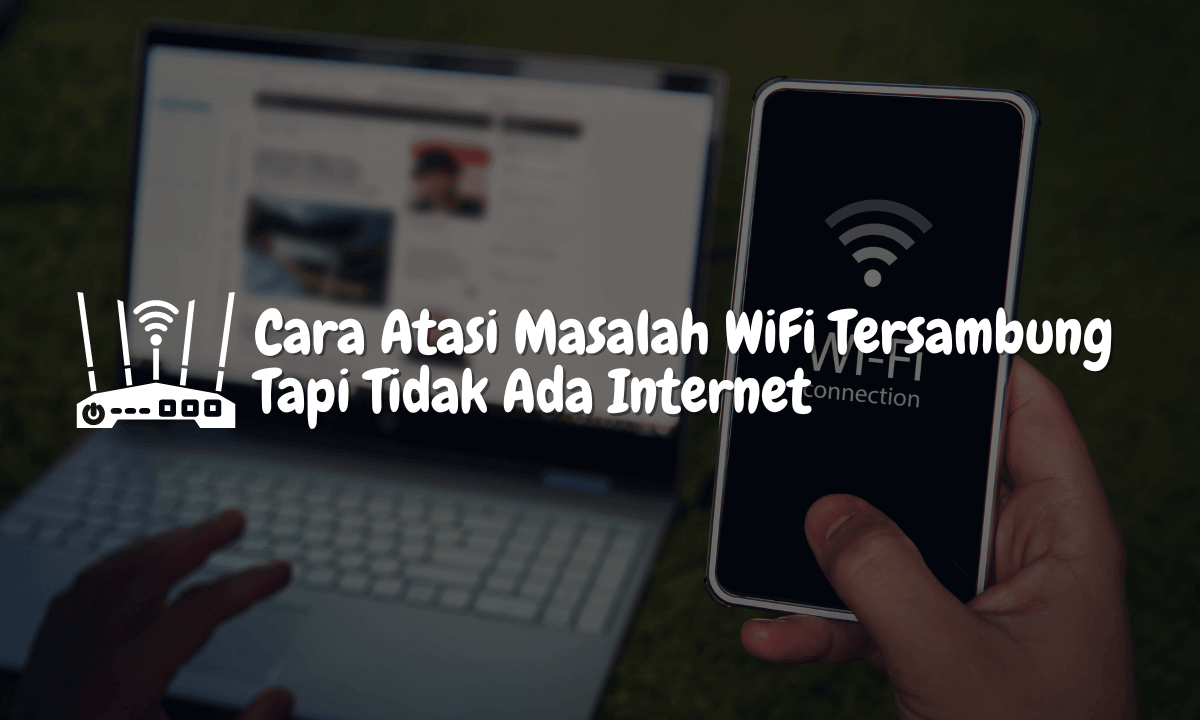 Masalah WiFi Tersambung Tapi Tidak Ada Internet